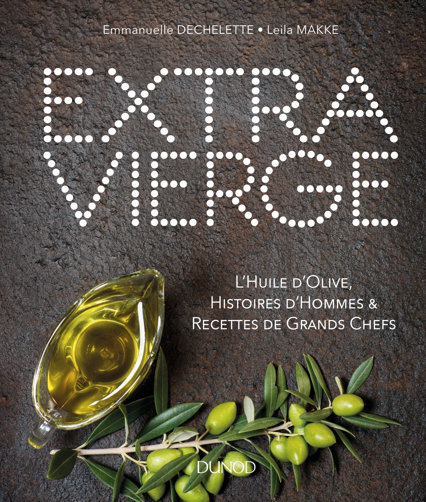 EXTRA VIERGE - L´HUILE D´OLIVE, HISTOIRE D´HOMMES & RECETTES DE GRANDS CHEFS