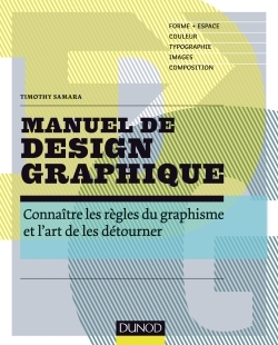 MANUEL DE DESIGN GRAPHIQUE - FORME ET ESPACE, COULEUR, TYPO, IMAGES, COMPOSITION