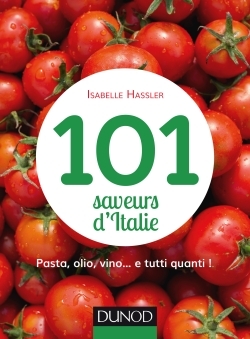 101 SAVEURS D´ITALIE - PASTA, OLIO, VINO... ET TUTTI QUANTI