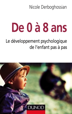 DE 0 A 8 ANS - LE DEVELOPPEMENT PSYCHOLOGIQUE DE L´ENFANT PAS A PAS