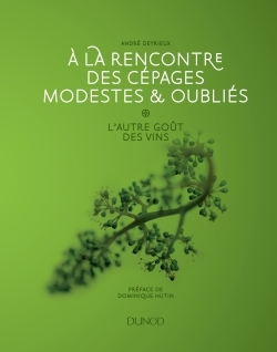 A LA RENCONTRE DES CEPAGES MODESTES ET OUBLIES - L´AUTRE GOUT DES VINS