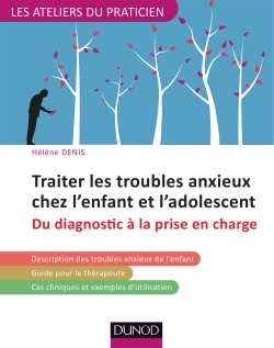 TRAITER LES TROUBLES ANXIEUX CHEZ L´ENFANT ET L´ADOLESCENT - DU DIAGNOSTIC A LA PRISE EN CHARGE