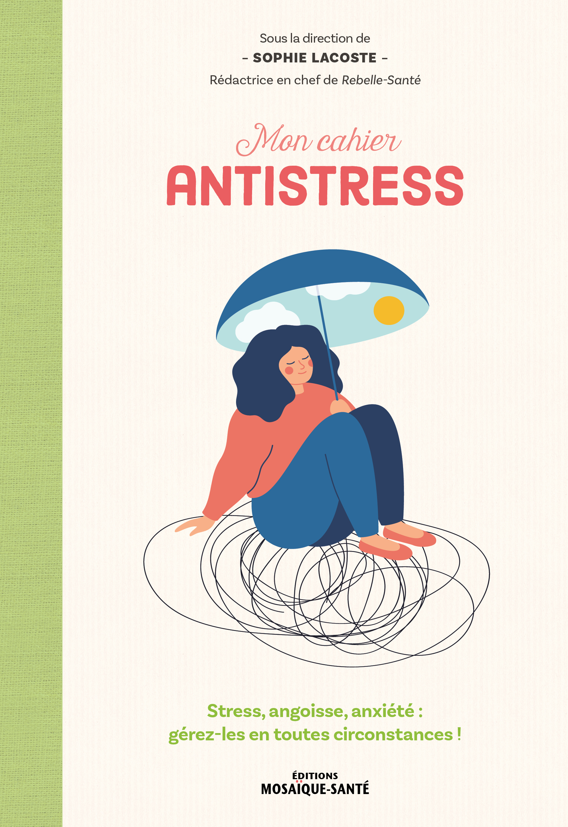 MON CAHIER ANTISTRESS - STRESS, ANGOISSE, ANXIETE : GEREZ-LES EN TOUTES CIRCONSTANCES