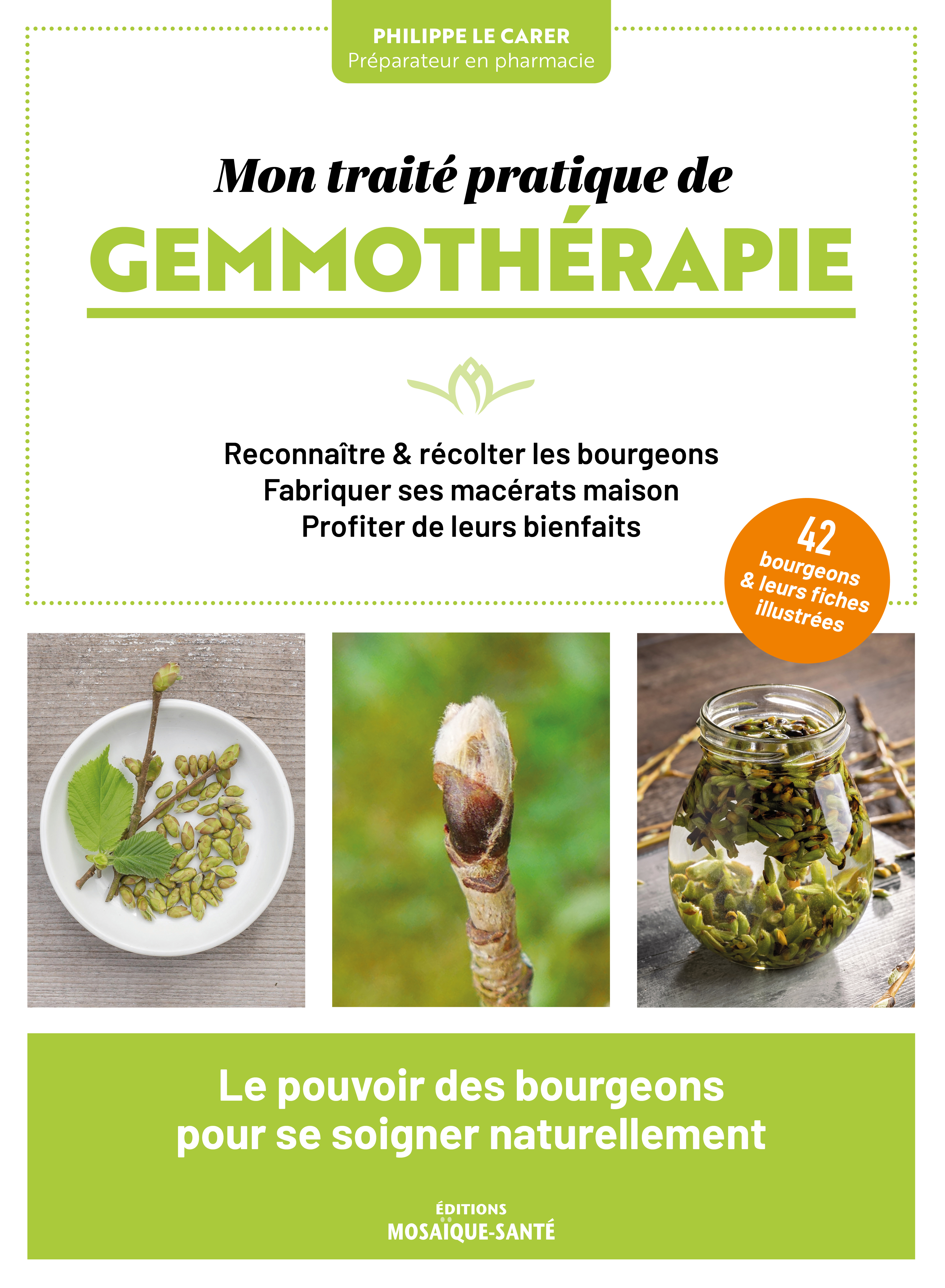 MON TRAITE PRATIQUE DE GEMMOTHERAPIE - LE POUVOIR DES BOURGEONS POUR SE SOIGNER NATURELLEMENT