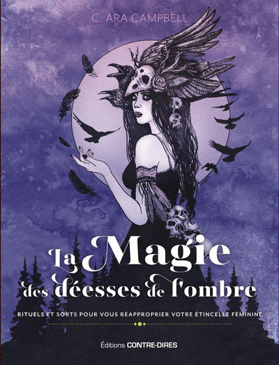 MAGIE DES DEESSES DE L´OMBRE - RITUELS ET SORTS POUR VOUS REAPPROPRIER VOTRE ETINCELLE FEMININE