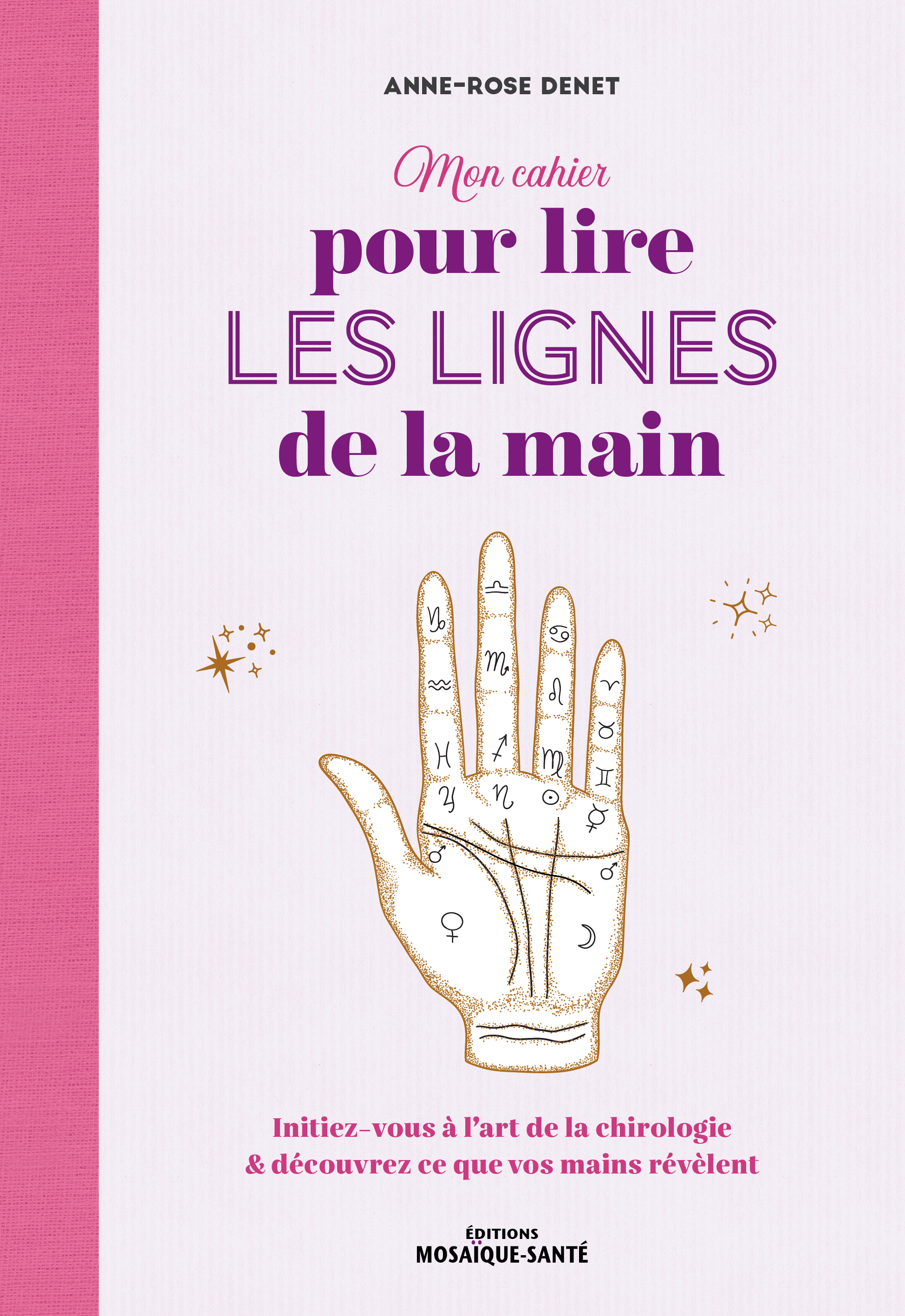 MON CAHIER POUR LIRE LES LIGNES DE LA MAIN - INITIEZ-VOUS A LART DE LA CHIROLOGIE ET DECOUVREZ CE QU