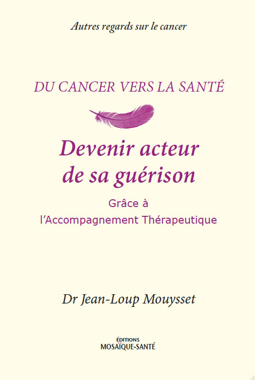 DEVENIR ACTEUR DE SA GUERISON (DU CANCER VERS LA SANTE)