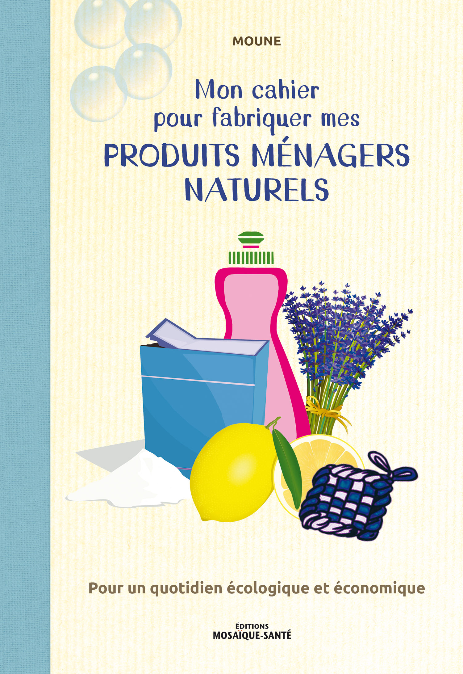 MON CAHIER POUR FABRIQUER MES PRODUITS MENAGERS NATURELS