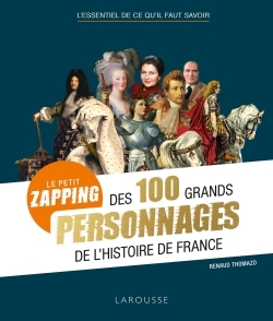 PETIT ZAPPING DES 100 GRANDS PERSONNAGES QUI ONT FAIT L´HISTOIRE DE FRANCE