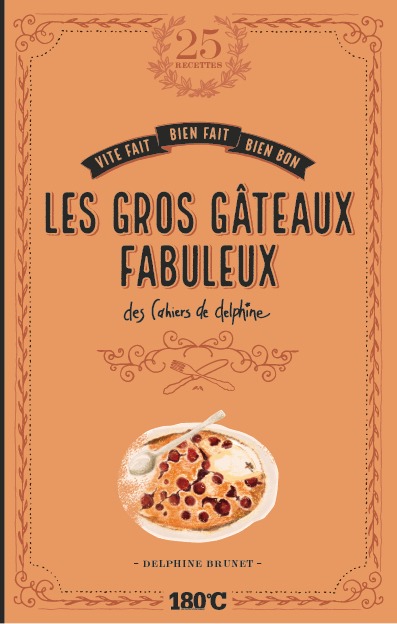 GROS GATEAUX FABULEUX DES CAHIERS DE DELPHINE