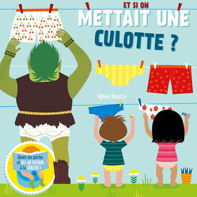 ET SI ON METTAIT UNE CULOTTE ? - SOULEVE LES RABATS ET DIS AU REVOIR AUX COUCHES !