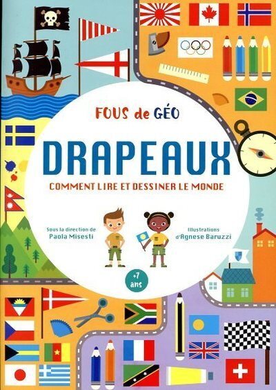 CAHIER DRAPEAUX - COMMENT LIRE ET DESSINER LE MONDE - FOUS DE GEO