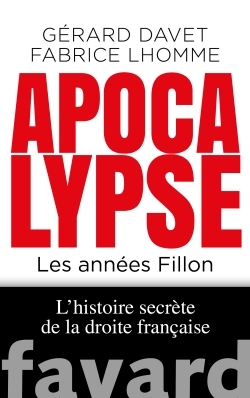 APOCALYPSE - LES ANNEES FILLON. L´HISTOIRE SECRETE DE LA DROITE FRANCAI