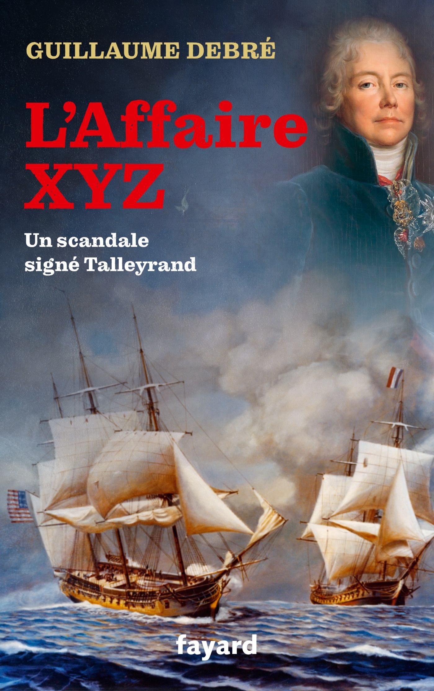 L´AFFAIRE XYZ - QUAND TALLEYRAND PROVOQUA UNE GUERRE ENTRE LA FRANCE ET LES