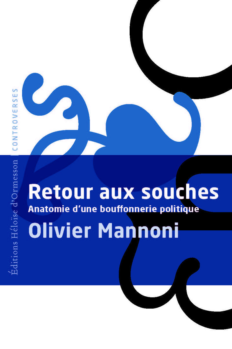 RETOUR AUX SOUCHES - ANATOMIE D´UNE BOUFFONNERIE POLITIQUE