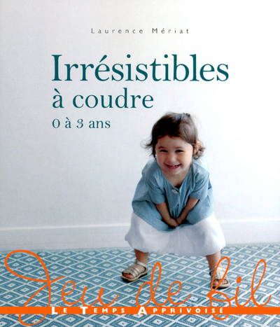 IRRESISTIBLES A COUDRE 0-3 ANS