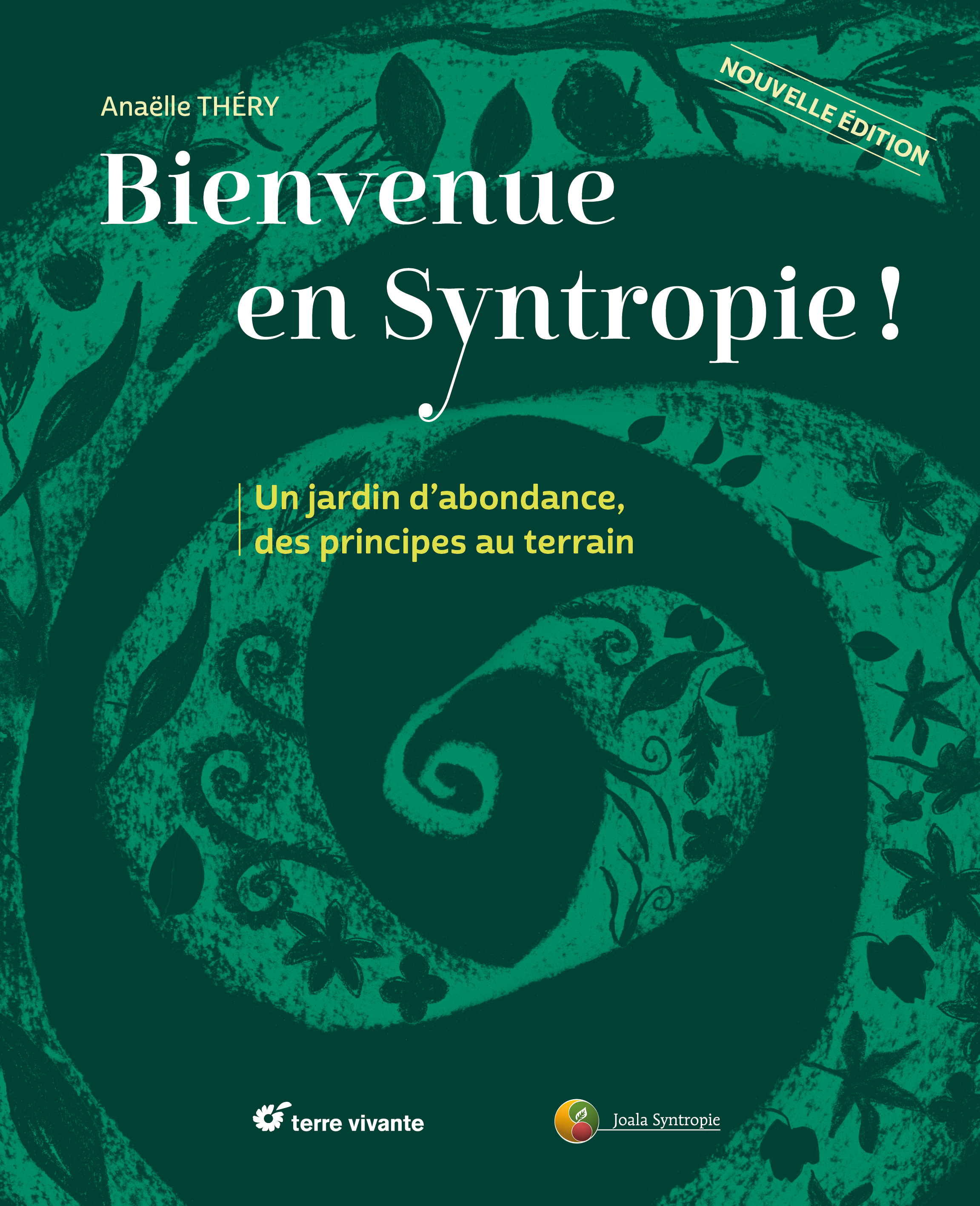 BIENVENUE EN SYNTROPIE - UN JARDIN DABONDANCE, DES PRINCIPES AU TERRAIN - NOUVELLE EDITION