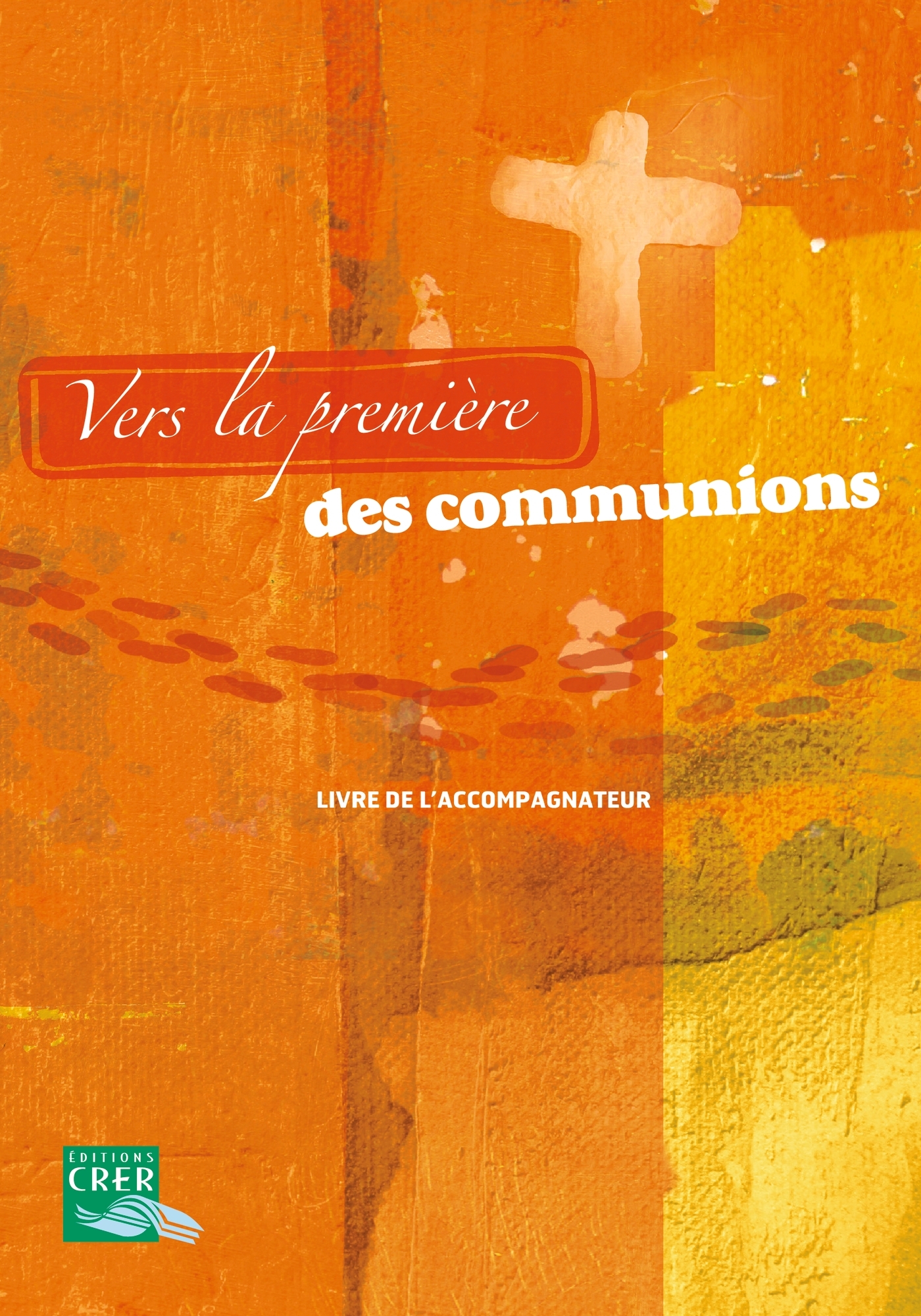 VERS LA PREMIERE DES COMMUNIONS - LIVRE DE L´ACCOMPAGNATEUR