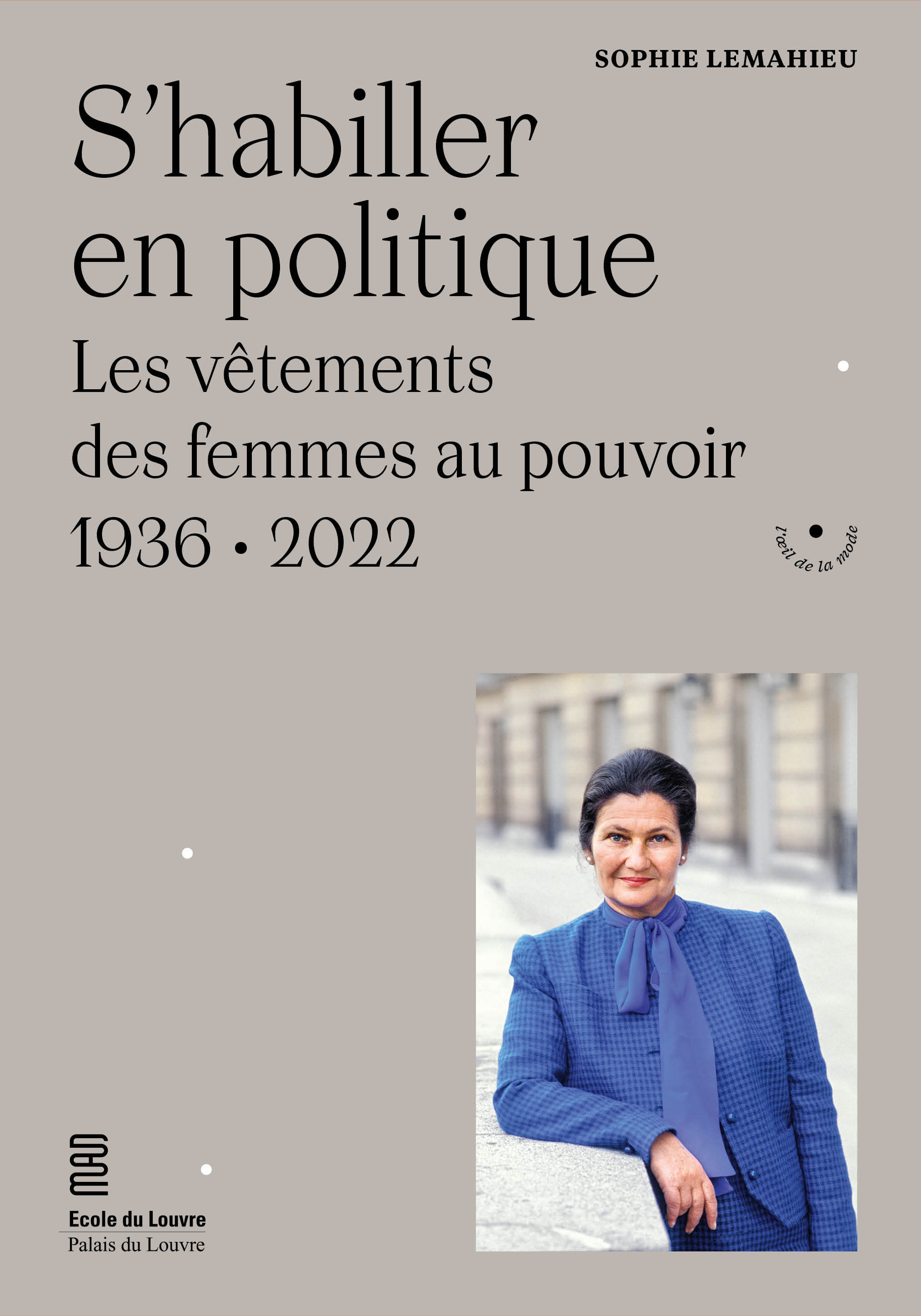 S´HABILLER EN POLITIQUE - LES VETEMENTS DES FEMMES AU POUVOIR. 1936-2022