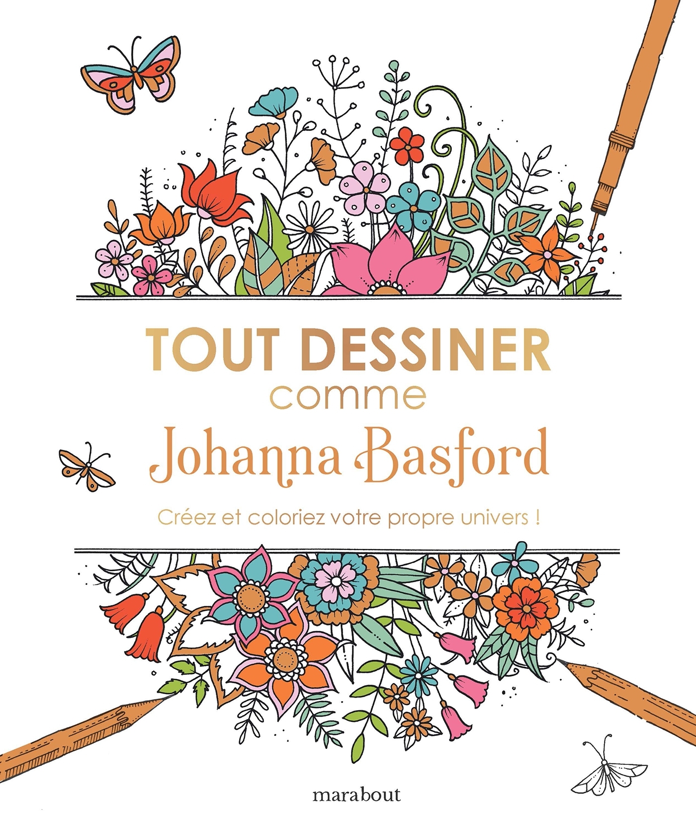 TOUT DESSINER COMME JOHANNA BASFORD - CREEZ ET COLORIEZ VOTRE PROPRE UNIVERS !