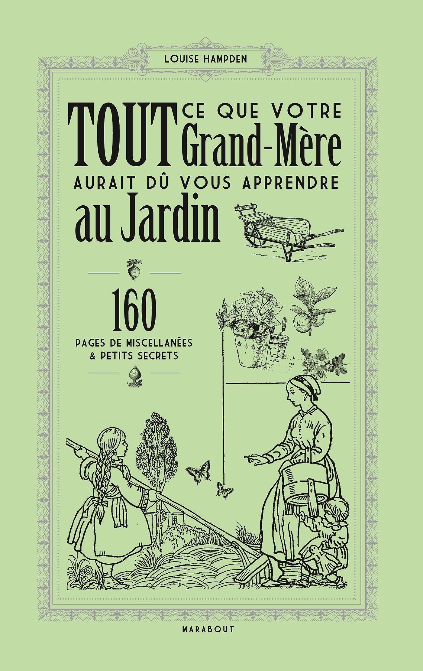 TOUT CE QUE VOTRE GRAND-MERE AURAIT DU VOUS APPRENDRE AU JARDIN