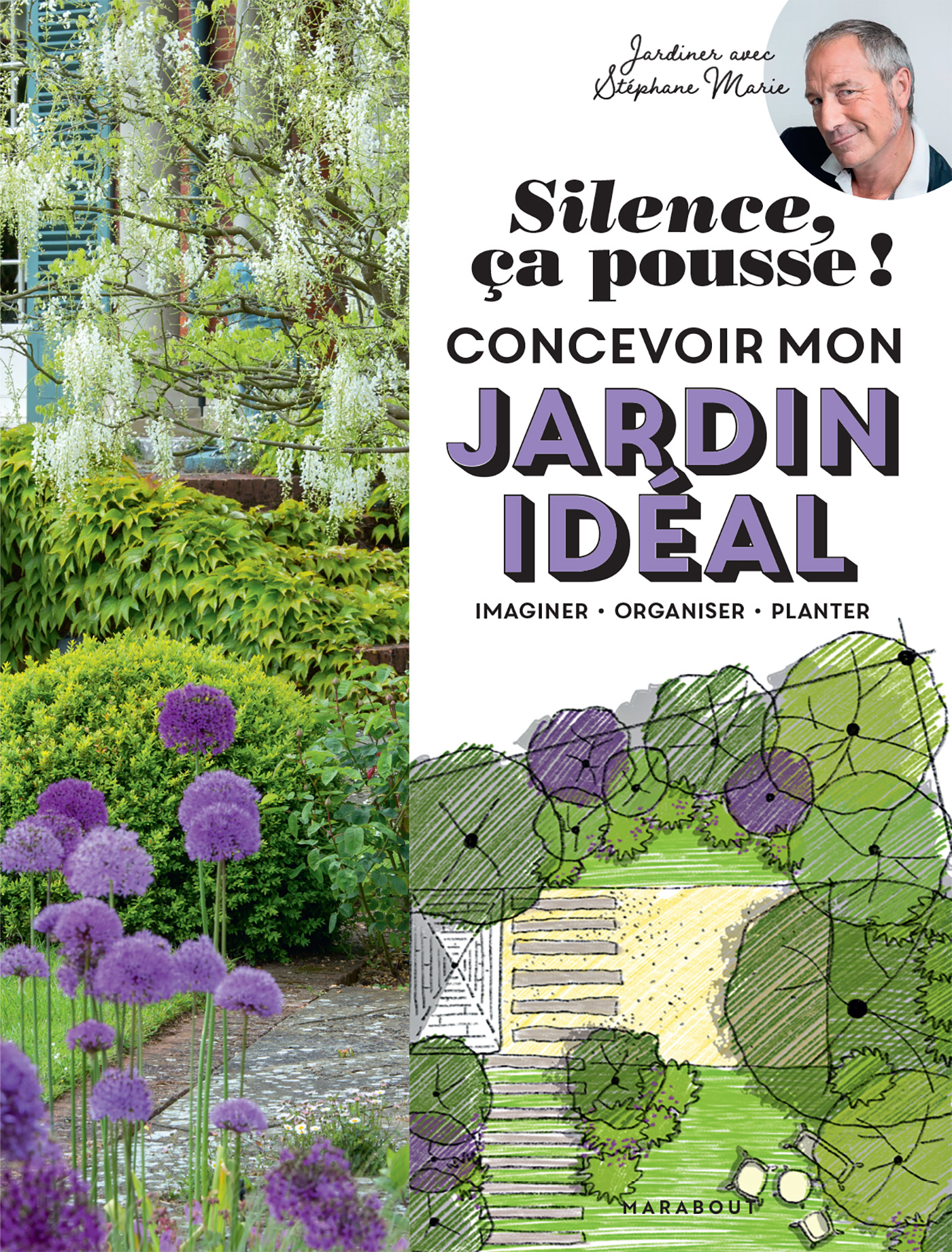 SILENCE CA POUSSE ! CONCEVOIR MON JARDIN IDEAL - IMAGINER - ORGANISER - PLA
