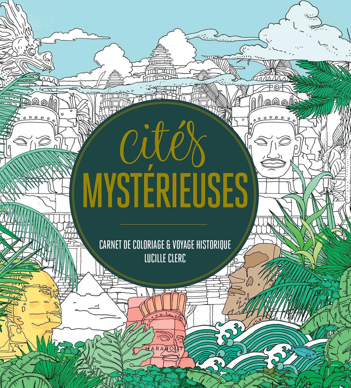 CITES MYSTERIEUSES - CARNET DE COLORIAGE ET VOYAGE HISTORIQUE