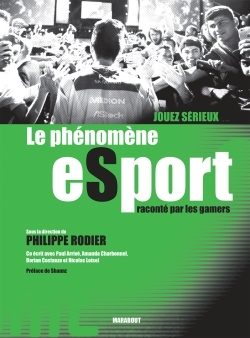 JOUEZ SERIEUX. LE PHENOMENE ESPORT RACONTE PAR LES GAMERS
