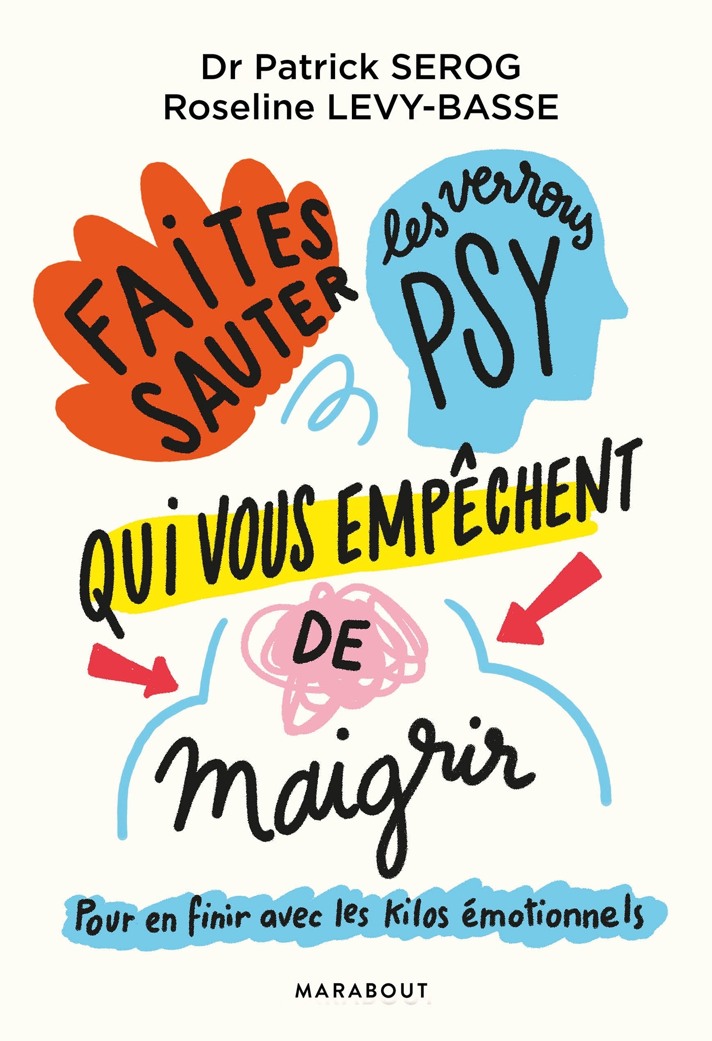 FAITES SAUTER LES VERROUS QUI VOUS EMPECHENT DE MAIGRIR - POUR EN FINIR AVEC LES KILOS EMOTIONNELS