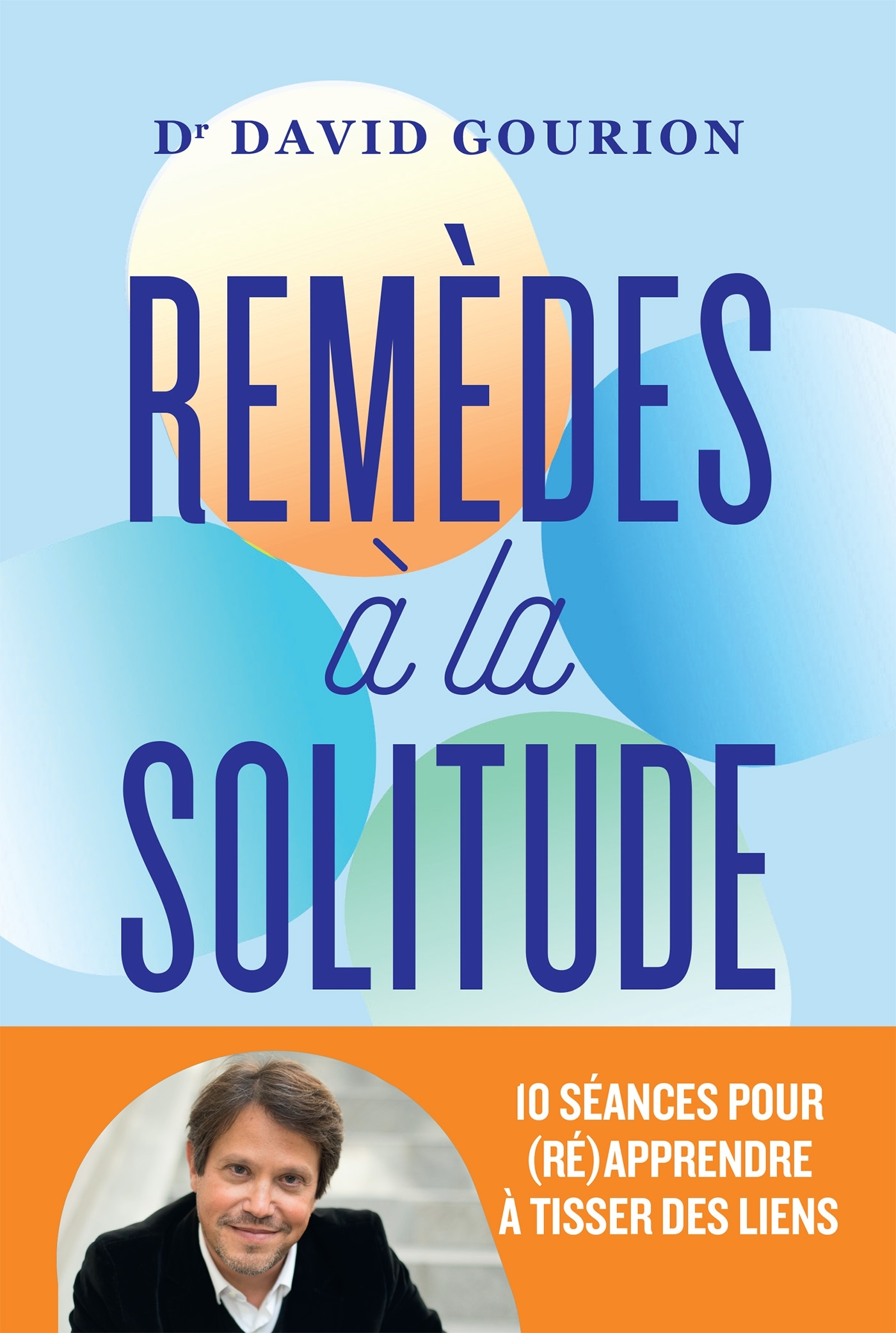 REMEDES A LA SOLITUDE - 10 SEANCES POUR (RE)APPRENDRE A TISSER DES LIENS