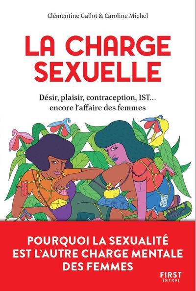 CHARGE SEXUELLE - DESIR, PLAISIR, CONTRACEPTION, IST... ENCORE L´AFFAIRE DES FEMMES