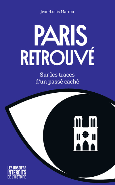 PARIS RETROUVE - SUR LES TRACES D´UN PASSE CACHE