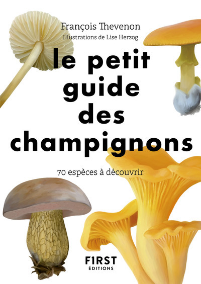 PETIT GUIDE DES CHAMPIGNONS - 70 ESPECES A DECOUVRIR