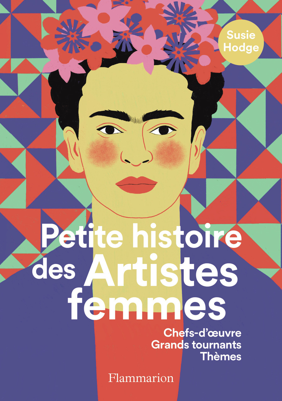 PETITE HISTOIRE DES ARTISTES FEMMES - CHEFS-D´OEUVRE, GRANDS TOURNANTS, THEMES