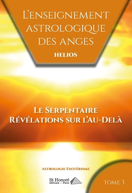 ENSEIGNEMENT ASTROLOGIQUE DES ANGES TOME 3 LE SERPENTAIRE REVELATIONS SUR L AU-DELA