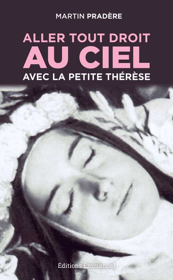 ALLER TOUT DROIT AU CIEL AVEC LA PETITE THERESE