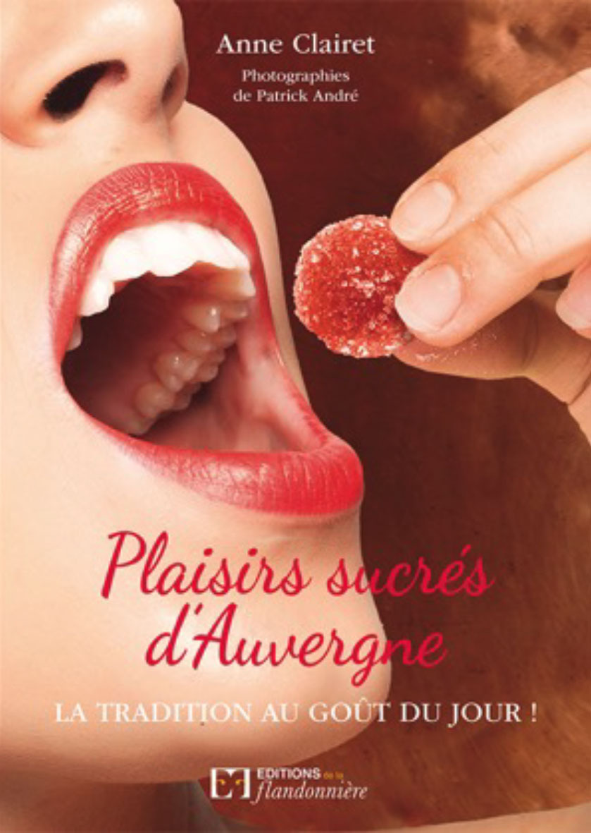PLAISIRS SUCRES D´AUVERGNE LA TRADITION AU GOUT DU JOUR !