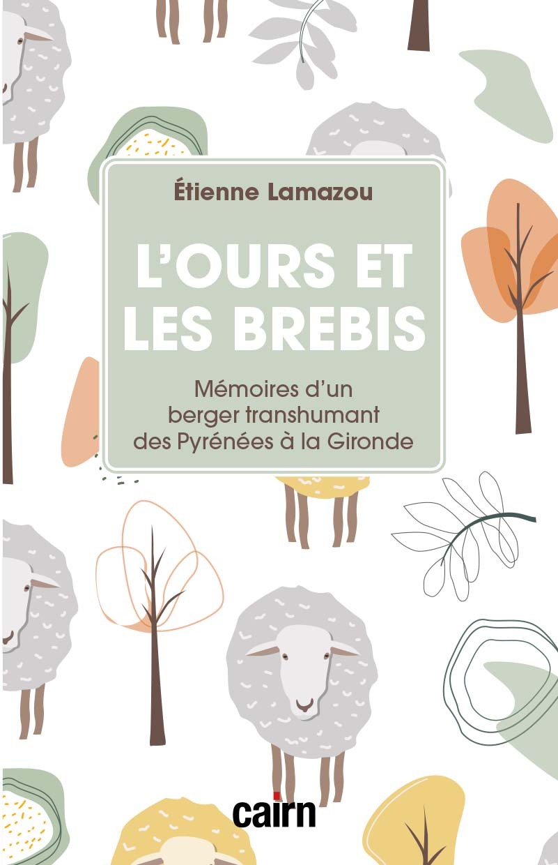 OURS ET LES BREBIS - MEMOIRES D UN BERGER TRANSHUMANT DES PYRENEES A LA GIRONDE