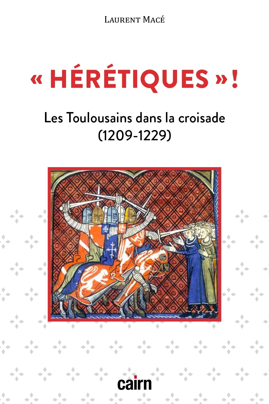 HERETIQUES! - LES TOULOUSAINS DANS LA CROISADE (1209-1229)