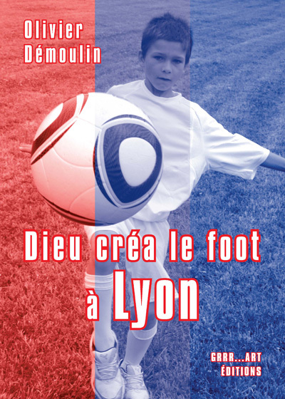 DIEU CREA LE FOOT A LYON