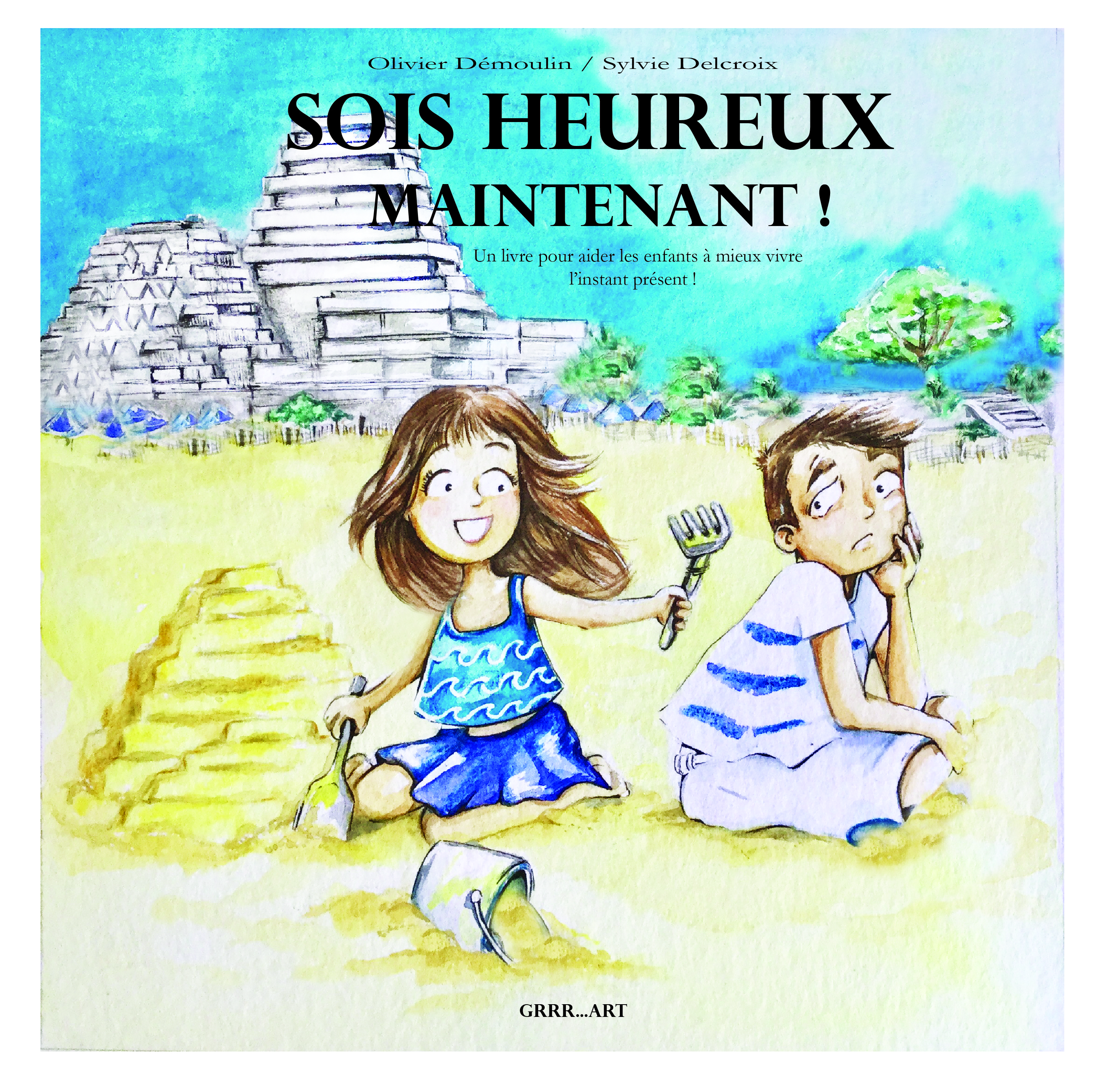 SOIS HEUREUX MAINTENANT : UN LIVRE POUR AIDER LES ENFANTS A MIEUX VIVRE L´I