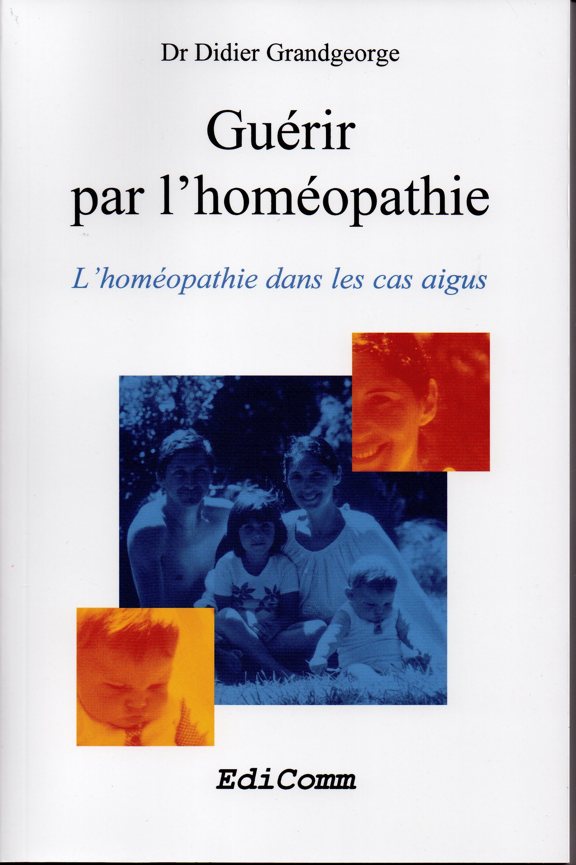 GUERIR PAR L´HOMEOPATHIE -L´HOMEOPATHIE DANS LES CAS AIGUS