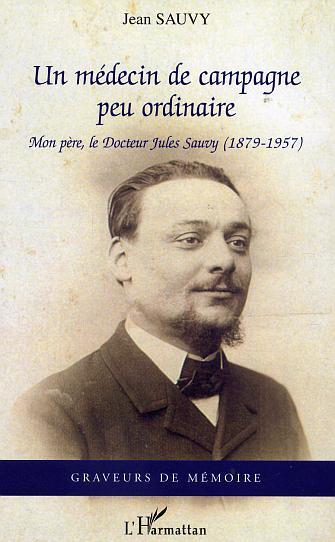 MEDECIN DE CAMPAGNE PEU ORDINAIRE - MON PERE, LE DOCTEUR JULES SAUVY (1