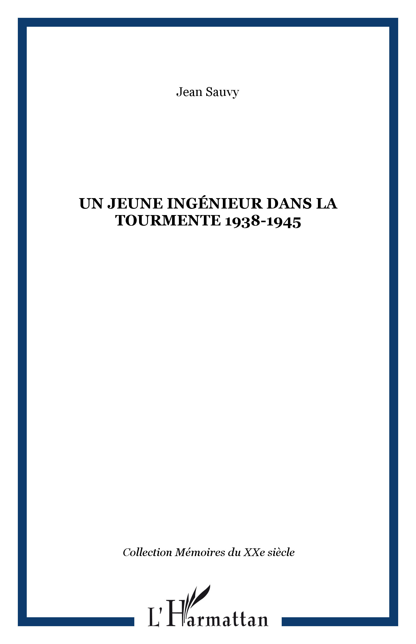 JEUNE INGENIEUR DANS LA TOURMENTE 1938-1945