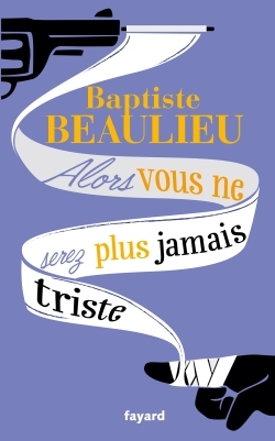 ALORS VOUS NE SEREZ PLUS JAMAIS TRISTE