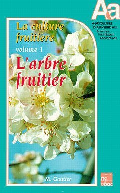 CULTURE FRUITIERE - VOLUME 1 : L´ARBRE FRUITIER (2. ED.) - (COLLECTION A