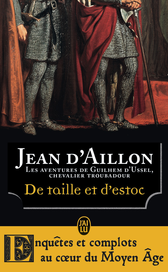 DE TAILLE ET D´ESTOC - LA JEUNESSE DE GUILHEM D´USSEL, CHEVALIERTROUBADOUR