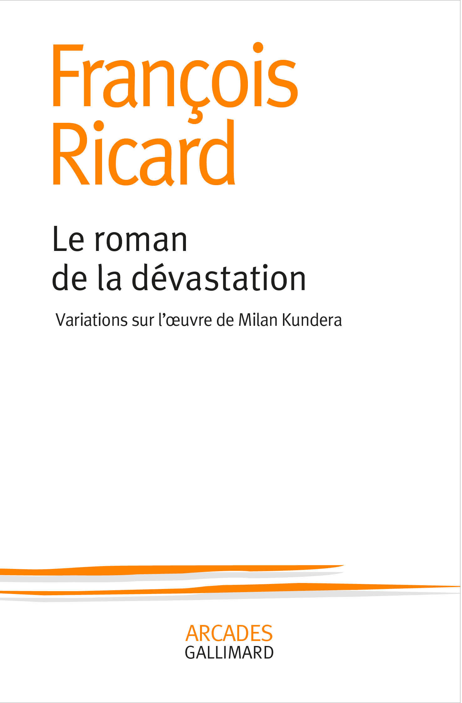 ROMAN DE LA DEVASTATION - VARIATIONS SUR L´OEUVRE DE MILAN KUNDERA