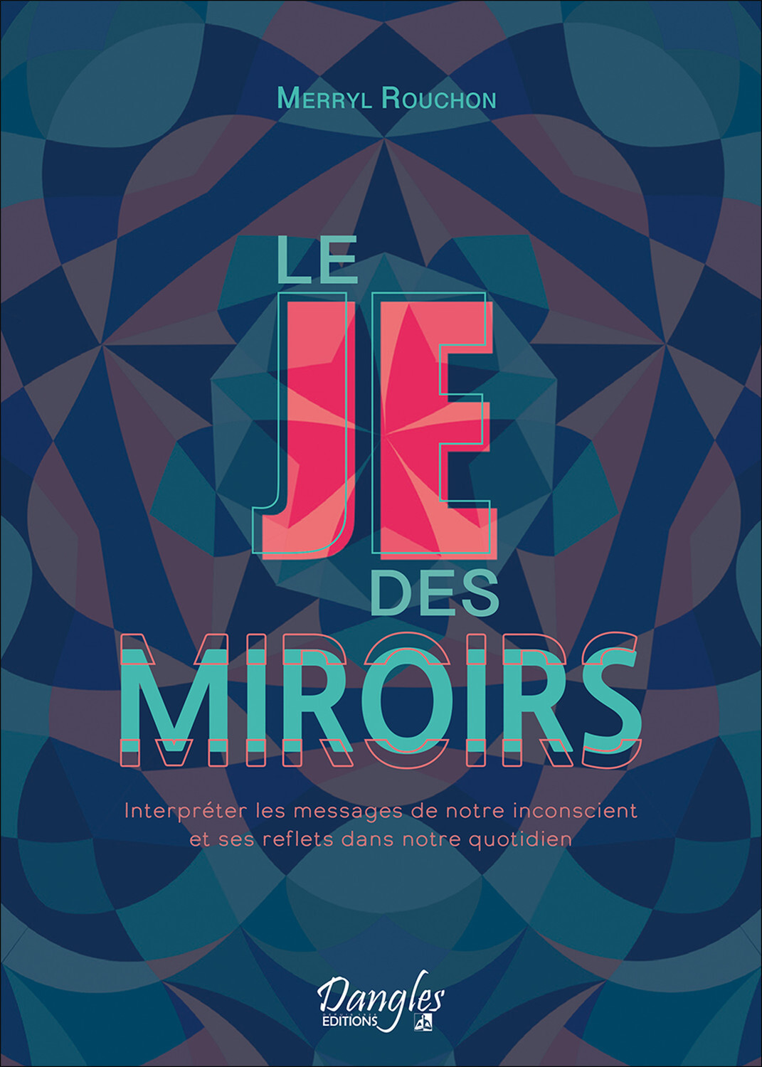 JE DES MIROIRS - INTERPRETER LES MESSAGES DE NOTRE INCONSCIENT ET SES REFLETS DANS NOTRE QUOTIDIE