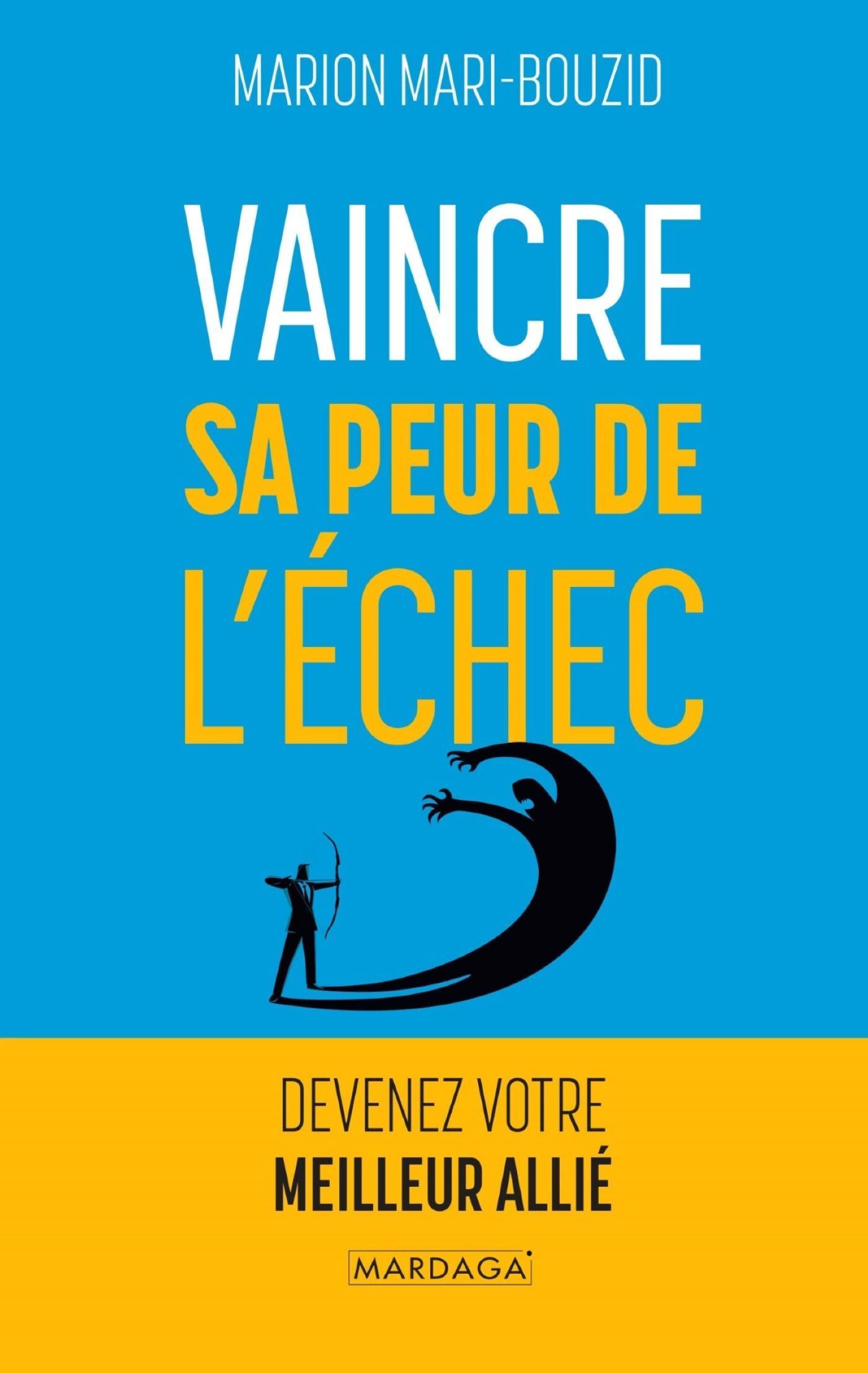 VAINCRE SA PEUR DE L´ECHEC - DEVENEZ VOTRE MEILLEUR ALLIE
